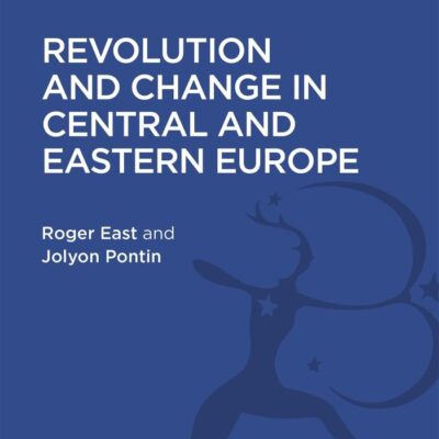 Revolution and Change in Central and Eastern Europe (Revised Edition) (History and Politics in the 20th Century: Bloomsbury Academic)