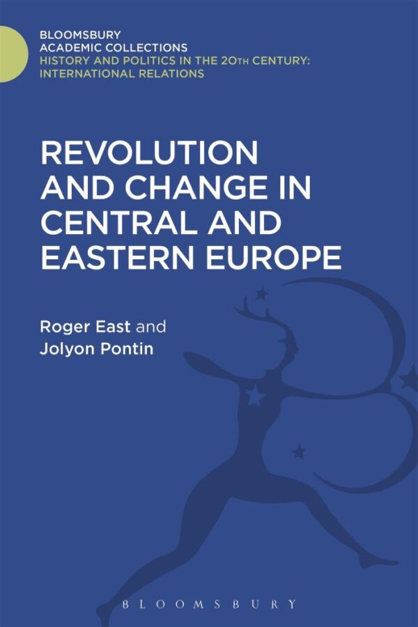 Revolution and Change in Central and Eastern Europe (Revised Edition) (History and Politics in the 20th Century: Bloomsbury Academic)