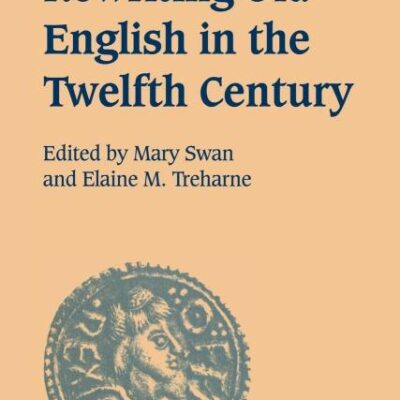 Rewriting Old English in the Twelfth Century: 30 (Cambridge Studies in Anglo-Saxon England)