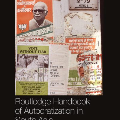 Routledge Handbook of Autocratization in South Asia (Routledge Handbooks)