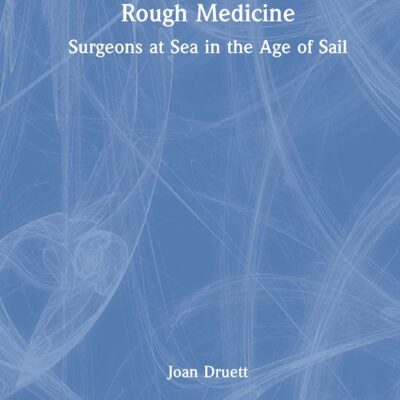 Rough Medicine: Surgeons at Sea in the Age of Sail