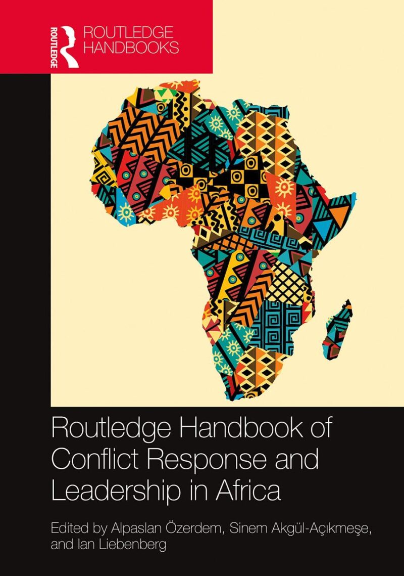 ROUTLEDGE HANDBOOK OF CONFLICT RESPONSE AND LEADERSHIP IN AFRICA (Routledge Handbooks)