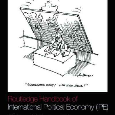 ROUTLEDGE HANDBOOK OF INTERNATIONAL POLITICAL ECONOMY (IPE): IPE AS A GLOBAL CONVERSATION