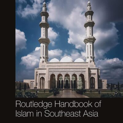 Routledge Handbook of Islam in Southeast Asia (Routledge Handbooks)