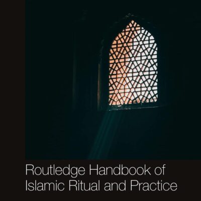 Routledge Handbook of Islamic Ritual and Practice