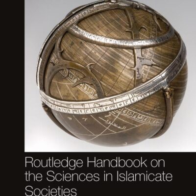 Routledge Handbook on the Sciences in Islamicate Societies: Practices from the 2nd/8th to the 13th/19th Centuries