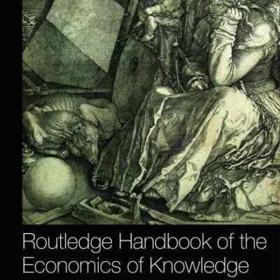 Routledge Handbook of the Economics of Knowledge (Routledge International Handbooks)