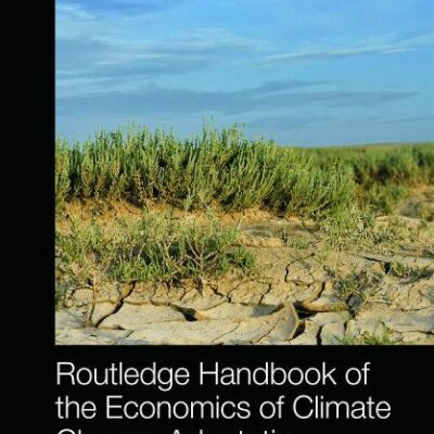 ROUTLEDGE HANDBOOK OF THE ECONOMICS OF CLIMATE CHANGE ADAPTATION