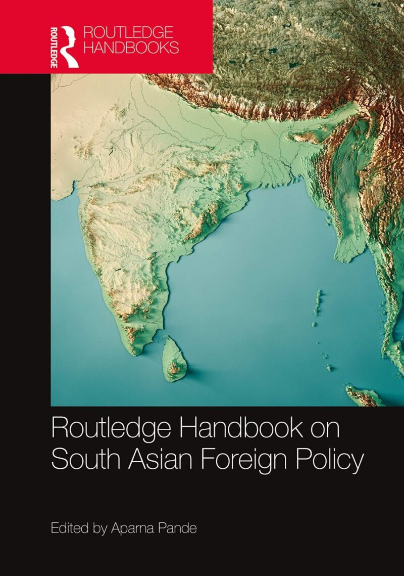 ROUTLEDGE HANDBOOK ON SOUTH ASIAN FOREIGN POLICY