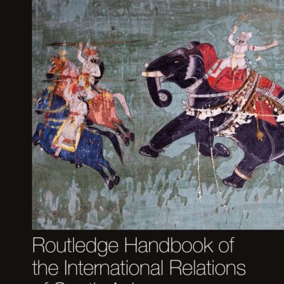 Routledge Handbook of the International Relations of South Asia