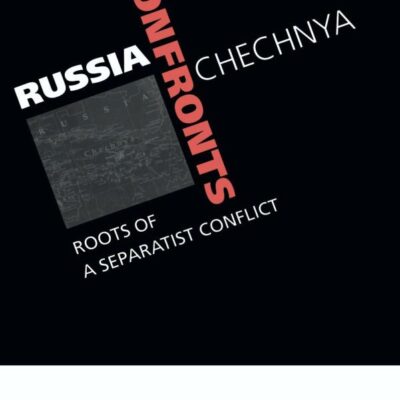 Russia Confronts Chechnya: Roots of A Separatist Conflict