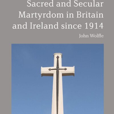 Sacred and Secular Martyrdom in Britain and Ireland since 1914