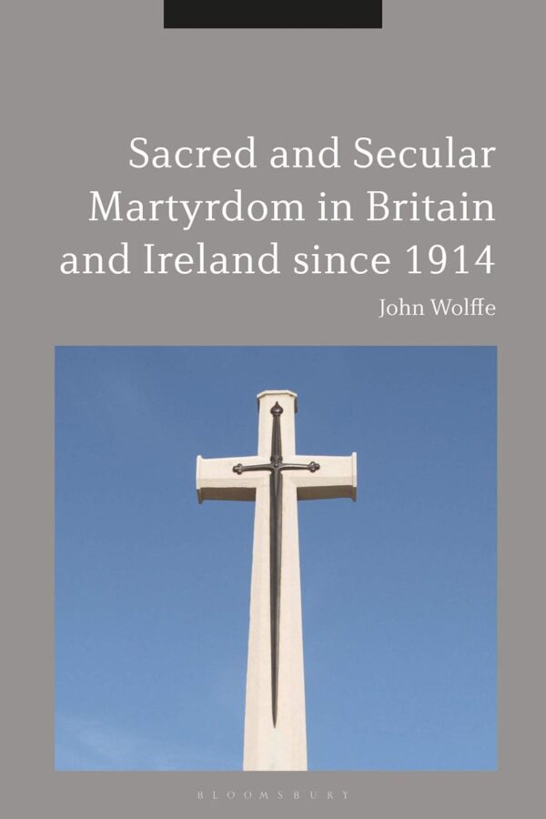 Sacred and Secular Martyrdom in Britain and Ireland since 1914