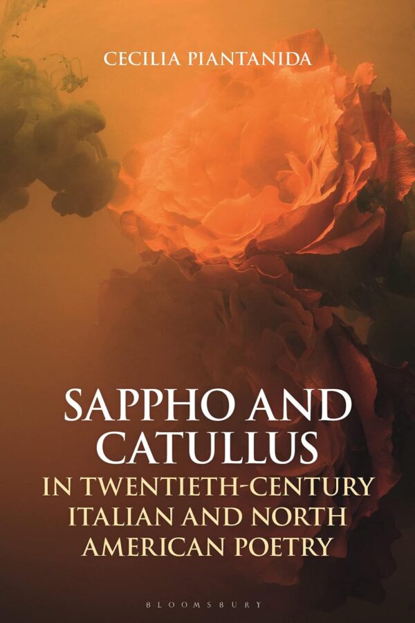 Sappho and Catullus in Twentieth-Century Italian and North American Poetry (Bloomsbury Studies in Classical Reception)
