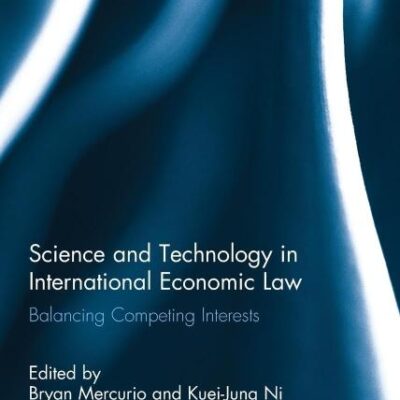 Science and Technology in International Economic Law: Balancing Competing Interests