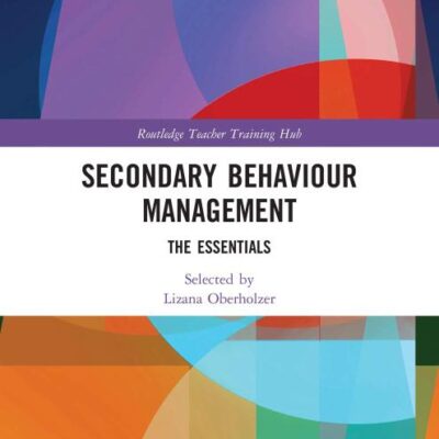Secondary Behaviour Management: The Essentials (Routledge Teacher Training Hub)