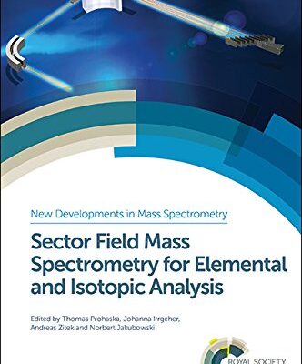 SECTOR FIELD MASS SPECTROMETRY FOR ELEMENTAL AND ISOTOPIC ANALYSIS: Rsc: Volume 3 (New Developments in Mass Spectrometry)