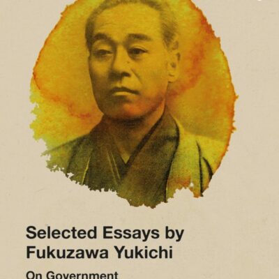 Selected Essays by Fukuzawa Yukichi: On Government (SOAS Studies in Modern and Contemporary Japan)