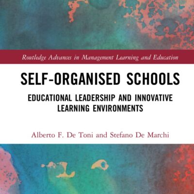 Self-Organised Schools: Educational Leadership and Innovative Learning Environments (Routledge Advances in Management Learning and Education)