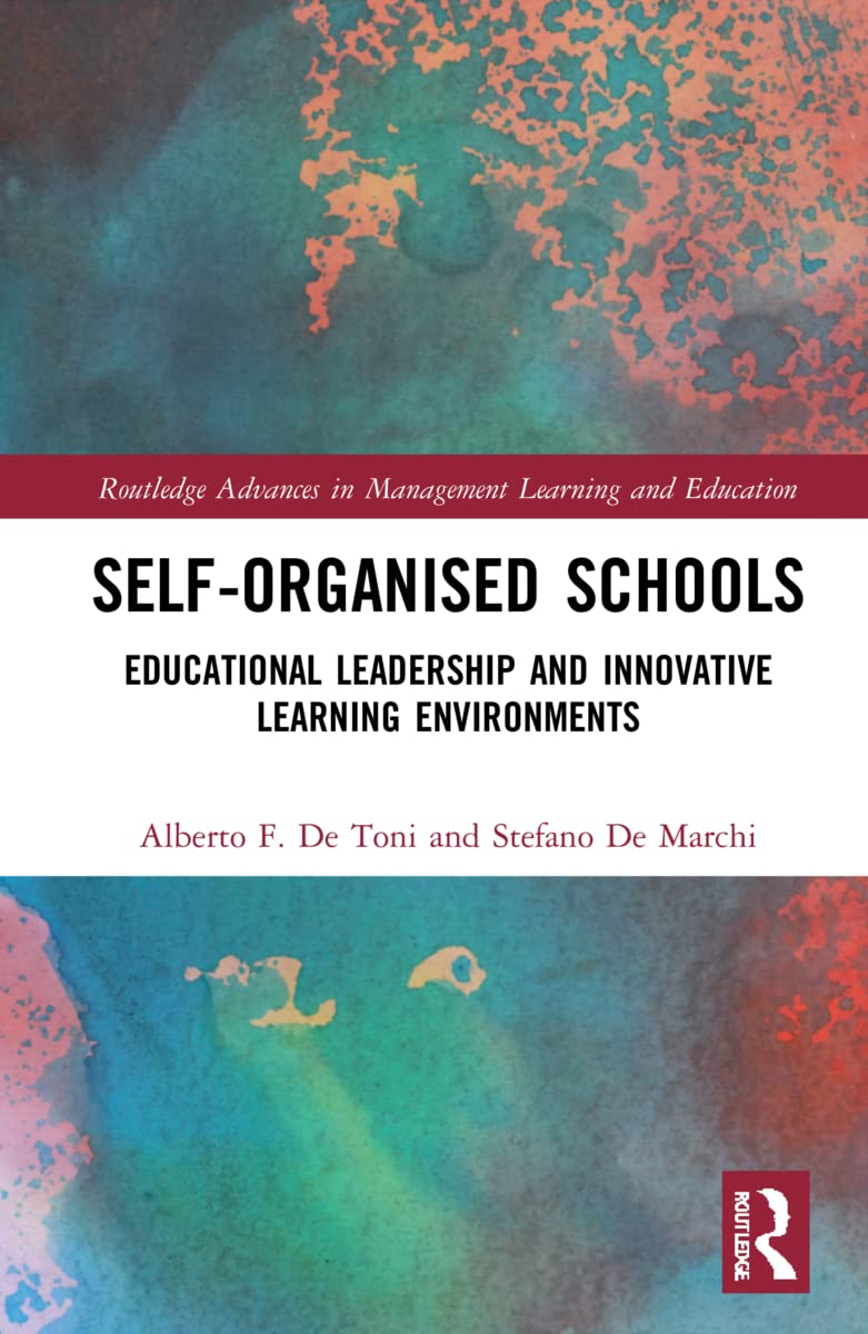 Self-Organised Schools: Educational Leadership and Innovative Learning Environments (Routledge Advances in Management Learning and Education)