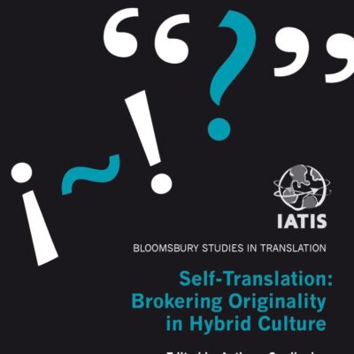 Self-Translation: Brokering Originality in Hybrid Culture (Bloomsbury Studies in Translation)