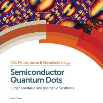 SEMICONDUCTOR QUANTUM DOTS: ORGANOMETALLIC AND INORGANIC SYNTHESIS: Volume 33 (Nanoscience & Nanotechnology Series)