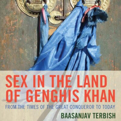 Sex in the Land of Genghis Khan: From the Times of the Great Conqueror to Today