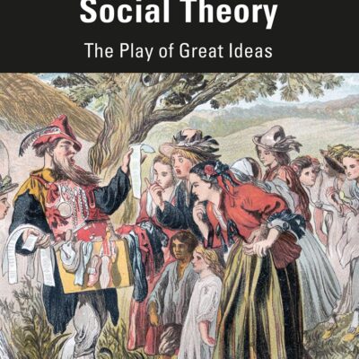 Shakespeare and Social Theory: The Play of Great Ideas