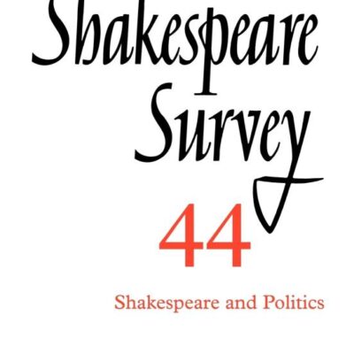 Shakespeare Survey 44 : Shakespeare and Politics: Volume 44 (Shakespeare Survey Paperback Set)