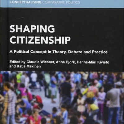 Shaping Citizenship: A Political Concept in Theory