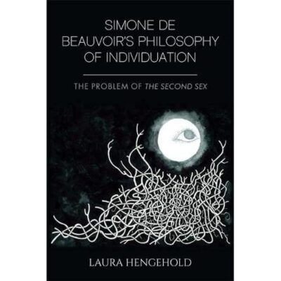 Simone de Beauvoir's Philosophy of Individuation: The Problem of The Second Sex