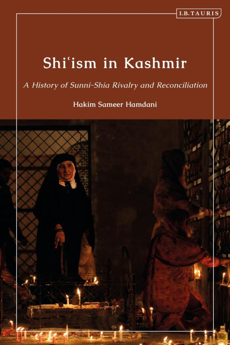 Shi'ism in Kashmir: A History of Sunni-Shia Rivalry and Reconciliation (Library of Islamic South Asia)