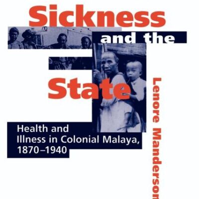 Sickness and the State Health and Illness in Colonial Malaya