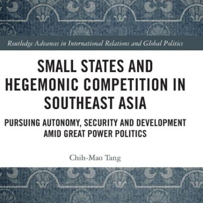 Small States and Hegemonic Competition in Southeast Asia: Pursuing Autonomy