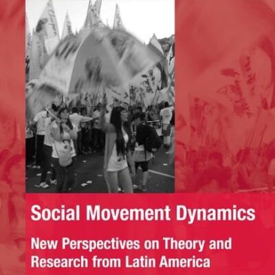 Social Movement Dynamics: New Perspectives on Theory and Research from Latin America (The Mobilization Series on Social Movements