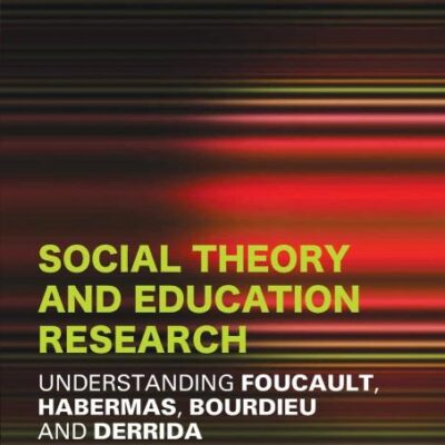 Social Theory and Education Research: Understanding Foucault