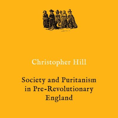 Society and Puritanism in Pre-Revolutionary England (Christopher Hill Classics)