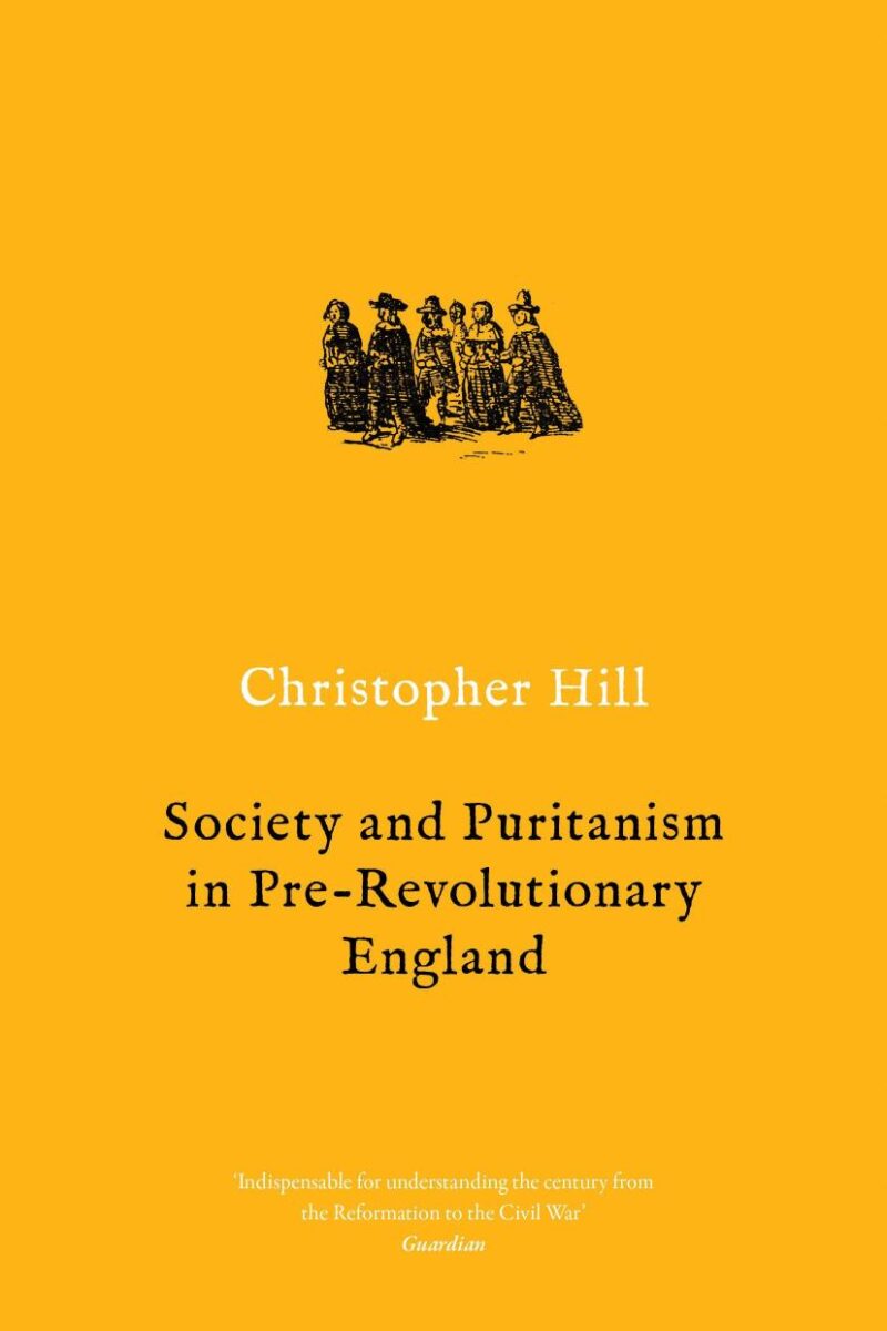 Society and Puritanism in Pre-Revolutionary England (Christopher Hill Classics)