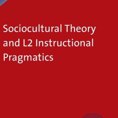 Sociocultural Theory and L2 Instructional Pragmatics: 74 (Second Language Acquisition)