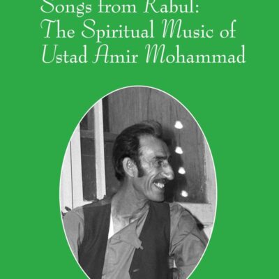 Songs from Kabul: The Spiritual Music of Ustad Amir Mohammad (SOAS Studies in Music)