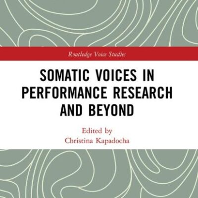 Somatic Voices in Performance Research and Beyond (Routledge Voice Studies)
