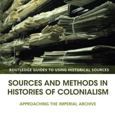 Sources and Methods in Histories of Colonialsim: Approaching the Imperial Archive
