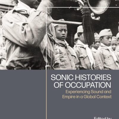 Sonic Histories of Occupation: Experiencing Sound and Empire in a Global Context