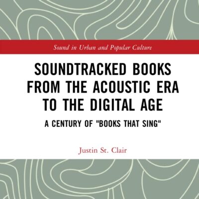 Soundtracked Books from the Acoustic Era to the Digital Age: A Century of "Books That Sing" (Sound in Urban and Popular Culture)