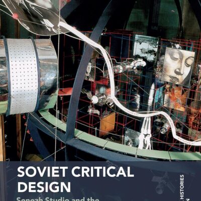 Soviet Critical Design: Senezh Studio and the Communist Surround (Cultural Histories of Design)