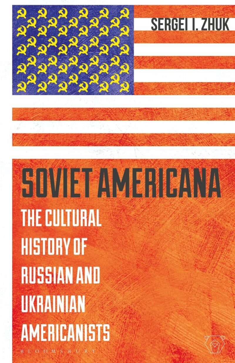 Soviet Americana: The Cultural History of Russian and Ukrainian Americanists (Library of Modern Russia)