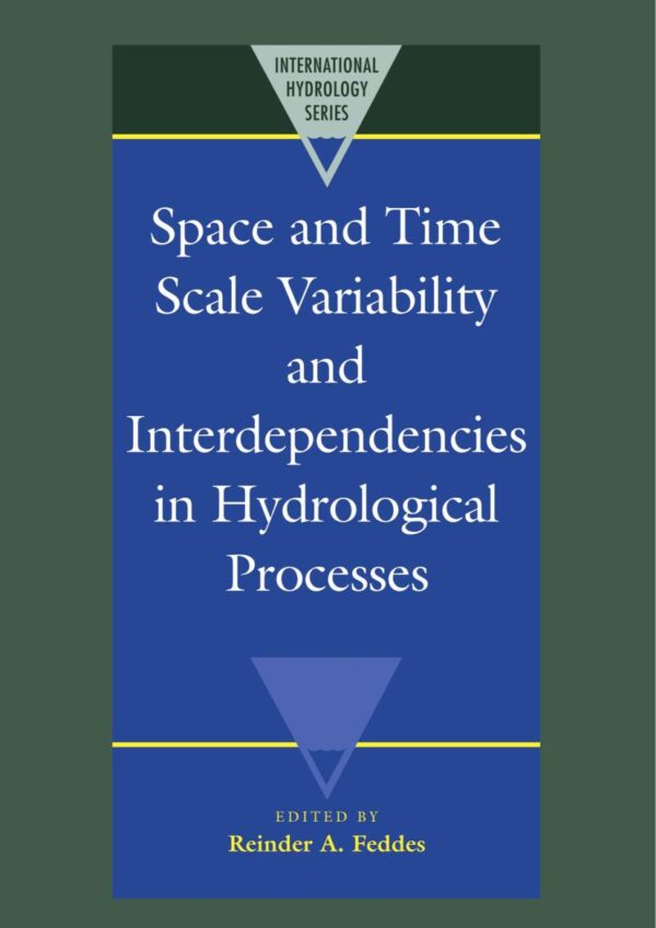 Space and Time Scale Variability and Interdependencies in Hydrological Processes (International Hydrology Series)