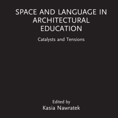 Space and Language in Architectural Education: Catalysts and Tensions (Routledge Focus on Design Pedagogy)