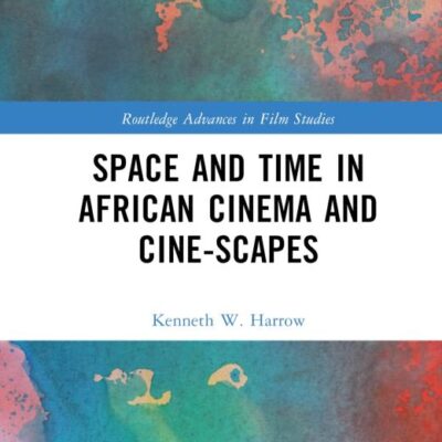 Space and Time in African Cinema and Cine-scapes (Routledge Advances in Film Studies)