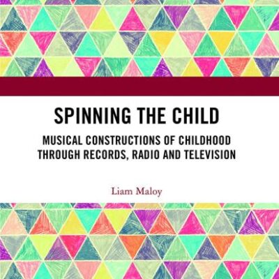 Spinning the Child: Musical Constructions of Childhood through Records